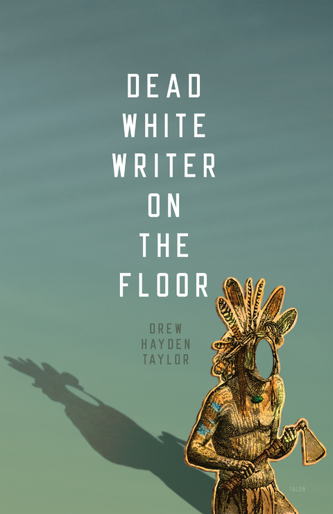 Dead White Writer on the Floor - Drew Hayden Taylor