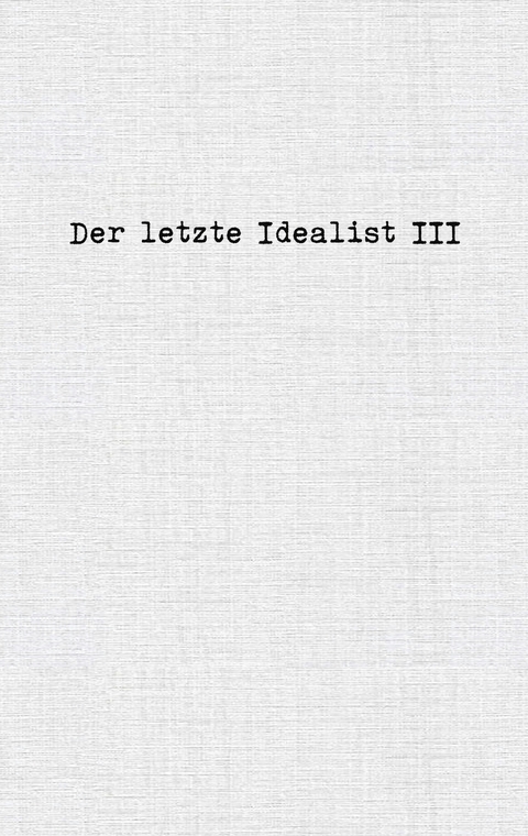 Der letzte Idealist III - Der letzte Idealist