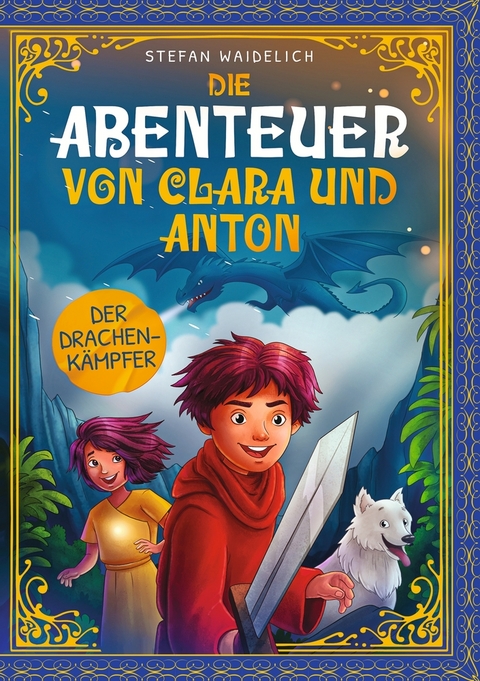 Die Abenteuer von Clara und Anton: Der Drachenk&auml;mpfer - Stefan Waidelich