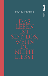 Das Leben ist sinnlos, wenn du nicht liebst - Jens B&ouml;ttcher