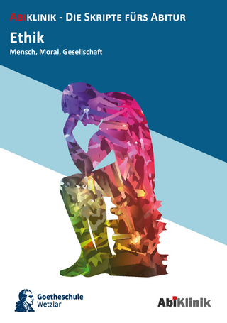 Abiklinik Lernskript Abiturvorbereitung Ethik: Effektiv lernen für das Ethik Abitur Hessen | Abi schaffen ohne Nachhilfeunterricht | Alle Ethik Themen mit Abituraufgaben, Lösungen & Lerntipps