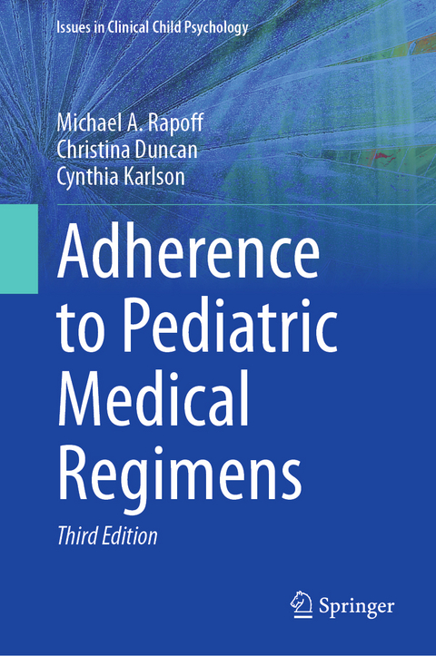 Adherence to Pediatric Medical Regimens - Michael A. Rapoff, Christina Duncan, Cynthia Karlson