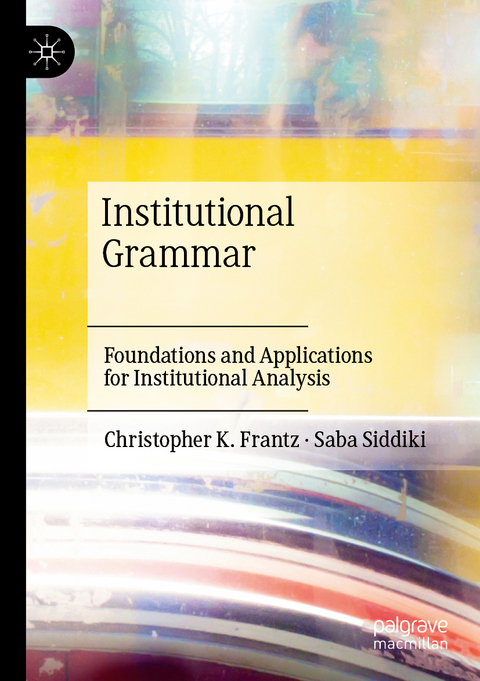 Institutional Grammar - Christopher K. Frantz, Saba Siddiki