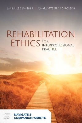 Rehabilitation Ethics for Interprofessional Practice - Laura L. Swisher, Charlotte Brasic Royeen