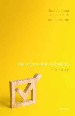 The Referendum in Britain - Lucy Atkinson, Andrew Blick, Matt Qvortrup