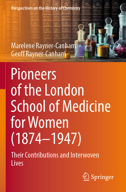 Pioneers of the London School of Medicine for Women (1874-1947) - Marelene Rayner-Canham, Geoff Rayner-Canham