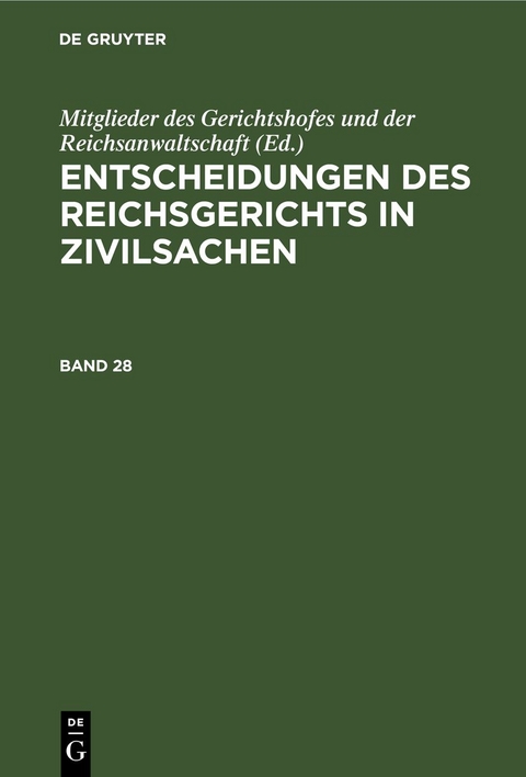 Entscheidungen des Reichsgerichts in Zivilsachen / Entscheidungen des Reichsgerichts in Zivilsachen. Band 28 - 