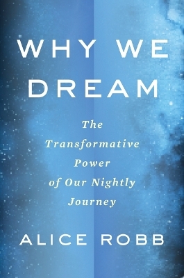 Why We Dream - Alice Robb