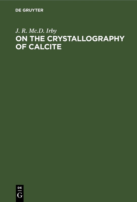 On the Crystallography of Calcite - J. R. Mc.D. Irby