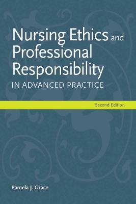 Nursing Ethics and Professional Responsibility in Advanced Practice - Pamela J. Grace