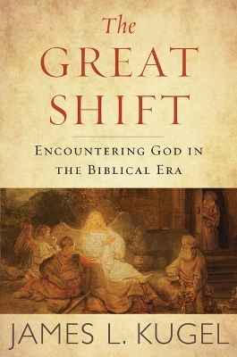 Great Shift: Encountering God in the Biblical Era - Dr James L Kugel
