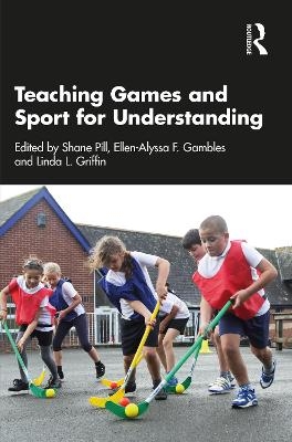 Teaching Games and Sport for Understanding - 