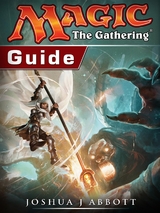 Magic The Gathering Guide -  Joshua J Abbott