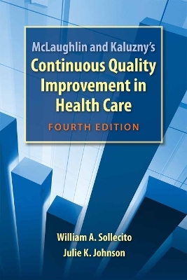 McLaughlin and Kaluzny's Continuous Quality Improvement in Health Care - William A. Sollecito, Julie K. Johnson