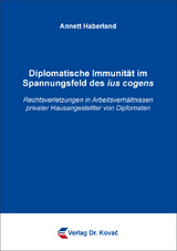 Diplomatische Immunit&auml;t im Spannungsfeld des ius cogens - Annett Haberland