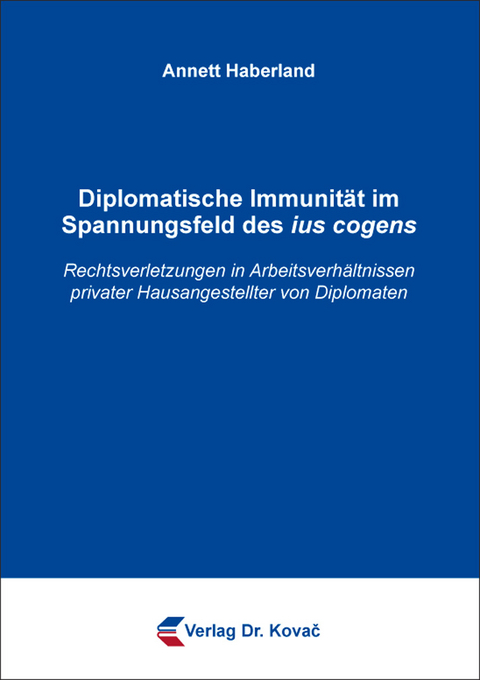 Diplomatische Immunit&auml;t im Spannungsfeld des ius cogens - Annett Haberland