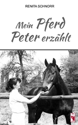 Mein Pferd Peter erz&auml;hlt - Renita Schnorr