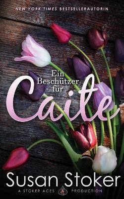 Ein Besch&uuml;tzer f&uuml;r Caite - Susan Stoker