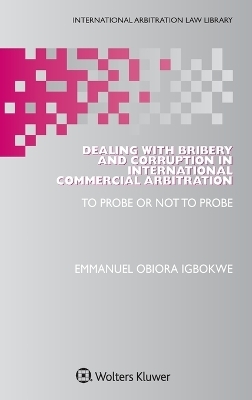 Dealing with Bribery and Corruption in International Commercial Arbitration