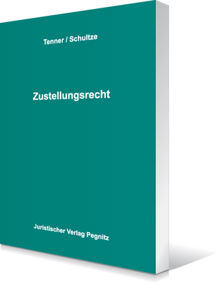 Zustellungsrecht - Das Anwenderhandbuch für Gerichtsvollzieher, Gerichte und Anwälte
