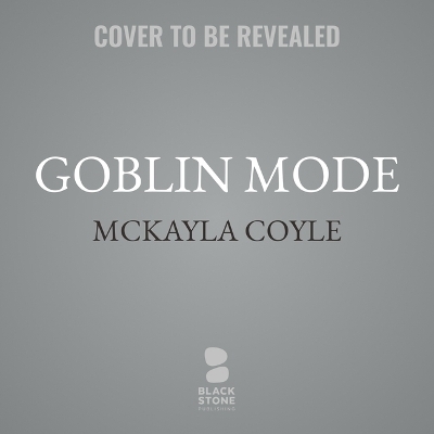 Goblin Mode - McKayla Coyle