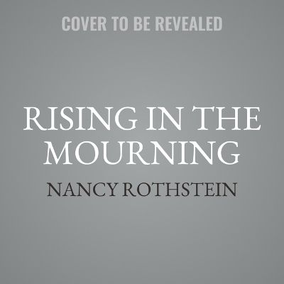 Rising in the Mourning - Nancy H Rothstein