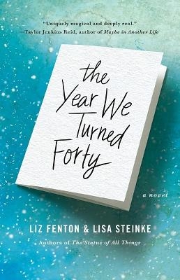 The Year We Turned Forty - Liz Fenton, Lisa Steinke
