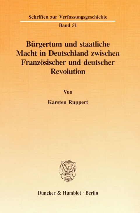B&uuml;rgertum und staatliche Macht in Deutschland zwischen Franz&ouml;sischer und deutscher Revolution. - Karsten Ruppert