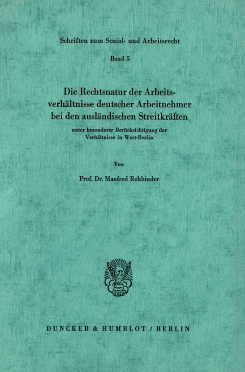 Die Rechtsnatur der Arbeitsverh&auml;ltnisse deutscher Arbeitnehmer bei den ausl&auml;ndischen Streitkr&auml;ften unter besonderer Ber&uuml;cksichtigung der Verh&auml;ltnisse in West-Berlin. - Manfred Rehbinder