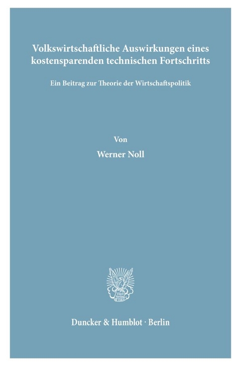 Volkswirtschaftliche Auswirkungen eines kostensparenden technischen Fortschritts. - Werner Noll