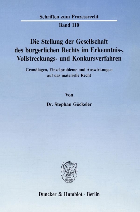Die Stellung der Gesellschaft des b&uuml;rgerlichen Rechts im Erkenntnis-, Vollstreckungs- und Konkursverfahren. - Stephan G&ouml;ckeler