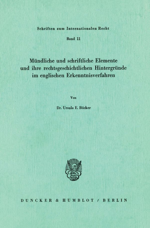 M&uuml;ndliche und schriftliche Elemente und ihre rechtsgeschichtlichen Hintergr&uuml;nde im englischen Erkenntnisverfahren. - Ursula E. B&uuml;cker