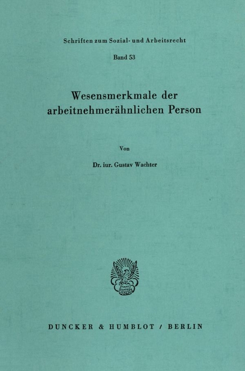 Wesensmerkmale der arbeitnehmer&auml;hnlichen Person. - Gustav Wachter