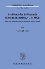 Probleme des Tatbestands Subventionsbetrug, &sect; 264 StGB, unter dem Blickwinkel allgemeiner strafrechtlicher Lehren. - Christoph Hack