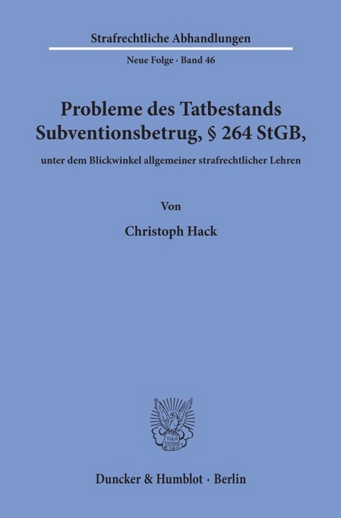 Probleme des Tatbestands Subventionsbetrug, &sect; 264 StGB, unter dem Blickwinkel allgemeiner strafrechtlicher Lehren. - Christoph Hack