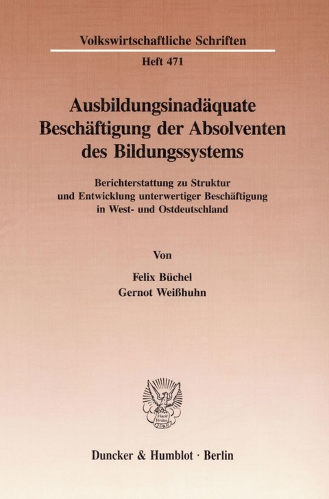 Ausbildungsinad&auml;quate Besch&auml;ftigung der Absolventen des Bildungssystems. - Felix B&uuml;chel, Gernot Wei&szlig;huhn