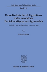 Umweltschutz durch Eigent&uuml;mer, unter besonderer Ber&uuml;cksichtigung des Agrarrechts. - Walter Leisner