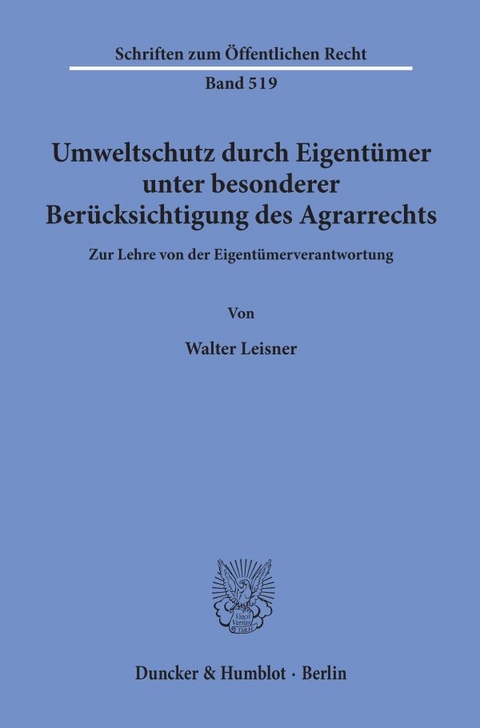 Umweltschutz durch Eigent&uuml;mer, unter besonderer Ber&uuml;cksichtigung des Agrarrechts. - Walter Leisner