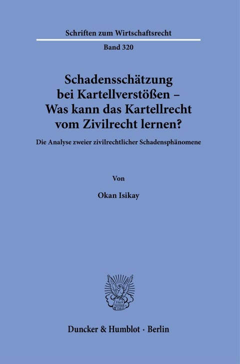 Schadenssch&auml;tzung bei Kartellverst&ouml;&szlig;en &ndash; Was kann das Kartellrecht vom Zivilrecht lernen? - Okan Isikay