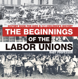 Beginnings of the Labor Unions: History Book for Kids 9-12 | Children's History -  Baby Professor