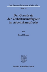 Der Grundsatz der Verh&auml;ltnism&auml;&szlig;igkeit im Arbeitskampfrecht. - Harald Kreuz