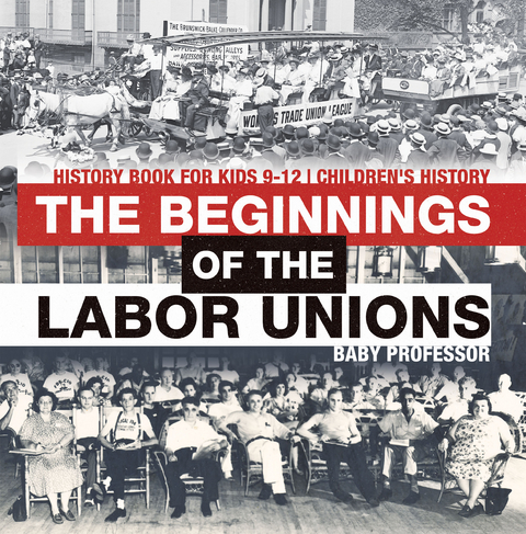 Beginnings of the Labor Unions: History Book for Kids 9-12 | Children's History -  Baby Professor