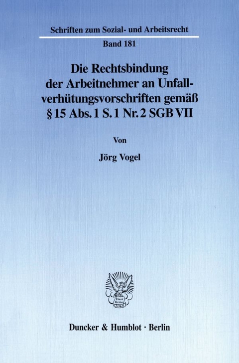 Die Rechtsbindung der Arbeitnehmer an Unfallverh&uuml;tungsvorschriften gem&auml;&szlig; &sect; 15 Abs. 1 S. 1 Nr. 2 SGB VII. - J&ouml;rg Vogel
