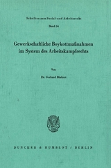 Gewerkschaftliche Boykottma&szlig;nahmen im System des Arbeitskampfrechts. - Gerhard Binkert