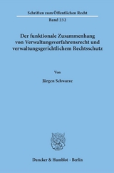 Der funktionale Zusammenhang von Verwaltungsverfahrensrecht und verwaltungsgerichtlichem Rechtsschutz. - J&uuml;rgen Schwarze