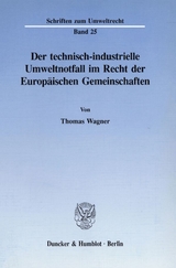 Der technisch-industrielle Umweltnotfall im Recht der Europ&auml;ischen Gemeinschaften. - Thomas Wagner