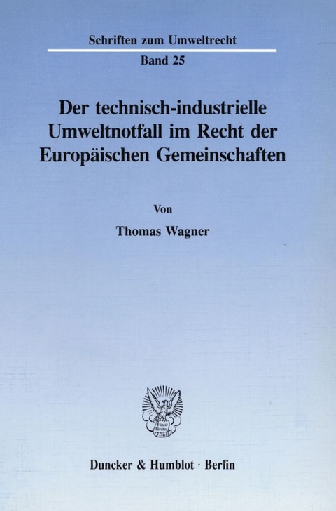 Der technisch-industrielle Umweltnotfall im Recht der Europ&auml;ischen Gemeinschaften. - Thomas Wagner