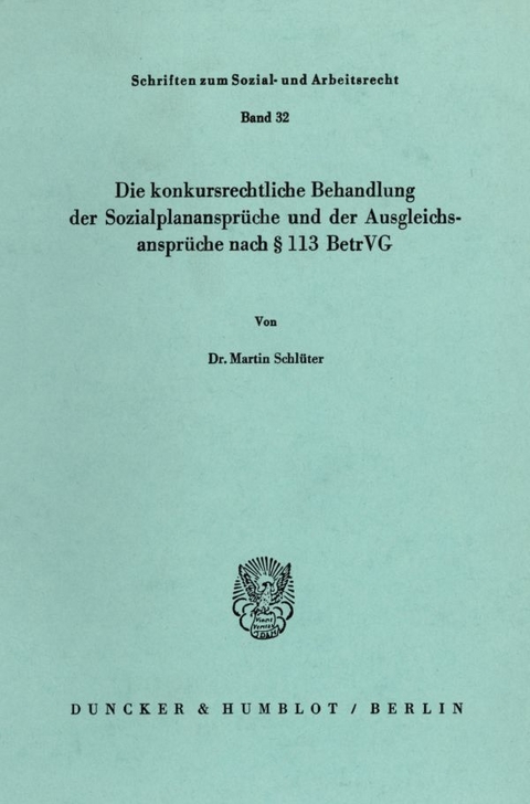 Die konkursrechtliche Behandlung der Sozialplananspr&uuml;che und der Ausgleichsanspr&uuml;che nach &sect; 113 BetrVG. - Martin Schl&uuml;ter