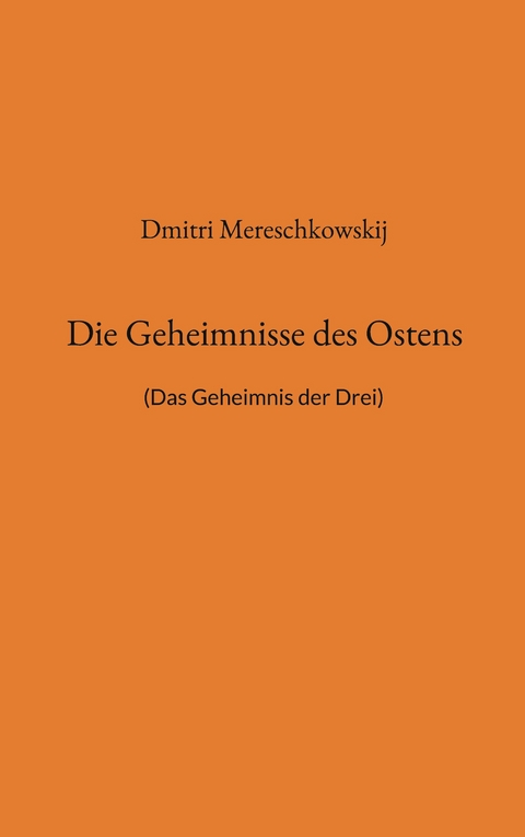 Die Geheimnisse des Ostens - Dmitri Mereschkowskij, Detlef Weigt