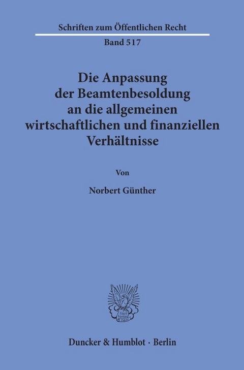 Die Anpassung der Beamtenbesoldung an die allgemeinen wirtschaftlichen und finanziellen Verh&auml;ltnisse. - Norbert G&uuml;nther